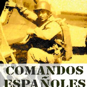COMANDOS ESPAÑOLES. ENCAMISADAS, GOLPES DE MANO Y GUERRILLA A LO LARGO DE LA HISTORIA
