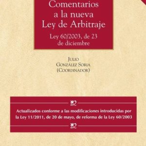 COMENTARIOS A LA NUEVA LEY DE ARBITRAJE 60/2003, DE 23 DE DICIEMB RE (2ª ED)