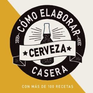 COMO ELABORAR CERVEZA CASERA 2ª ED. 2019