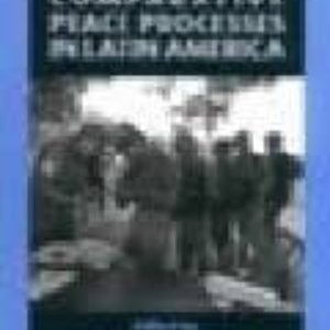 COMPARATIVE PEACE PROCESSES IN LATIN AMERICA