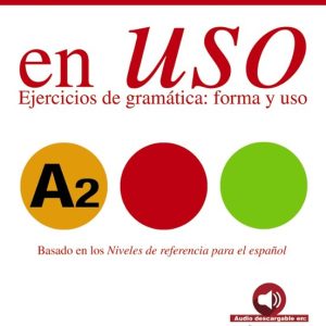 COMPETENCIA GRAMATICAL EN USO A2: EJERCICIOS DE GRAMATICA: FORMA Y USO