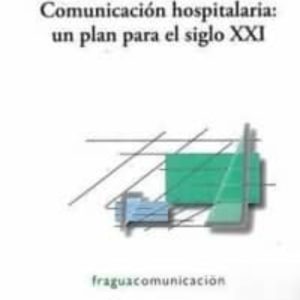 COMUNICACION HOSPITALARIA: UN PLAN PARA EL SIGLO XXI