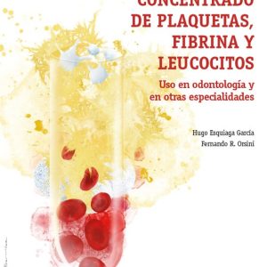 CONCENTRADO DE PLAQUETAS, FIBRINA Y LEUCOCITOS. USO EN ODONTOLOGIA Y EN OTRAS ESPECIALIDADES