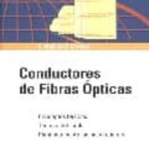 CONDUCTORES DE FIBRA OPTICA: CONCEPTOS BASICOS, TECNICA DEL CABLE , PLANIFICACION DE LAS INSTALACIONES (2ª ED.)