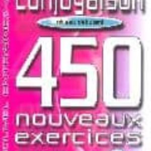 CONJUGAISON 450 NOUVEAUX EXERCISES (NIVEAU DEBUTANT) (9E ED.)
				 (edición en francés)