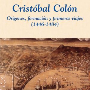 CRISTOBAL COLON: ORIGENES, FORMACION Y PRIMEROS VIAJES (1446-1484 )