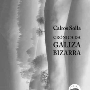 CRONICA DA GALIZA BIZARRA
				 (edición en gallego)