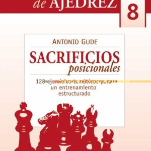 CUADERNOS AJEDREZ 08: SACRIFICIOS POSICIONALES: 128 EJERCICIOS TE MATICOS PARA UN ENTRENAMIENTO ESTRUCTURADO