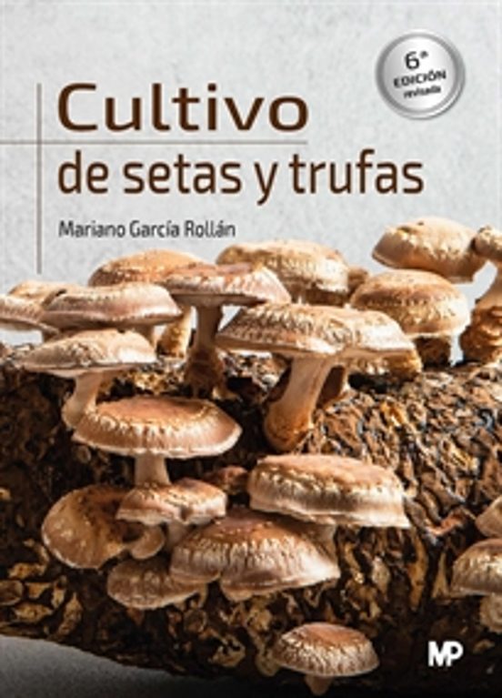 CULTIVO DE SETAS Y TRUFAS 6ª EDICION