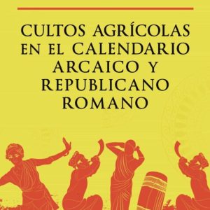 CULTOS AGRICOLAS EN EL CALENDARIO ARCAICO Y REPUBLICANO ROMANO
