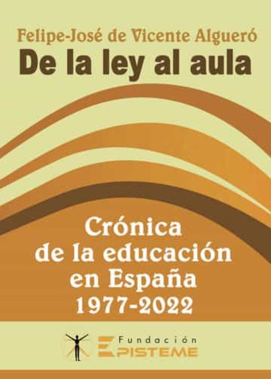 DE LA LEY AL AULA: CRONICA DE LA EDUCACION EN ESPAÑA 1977-2023