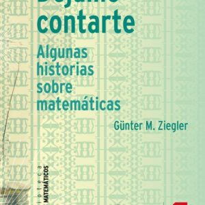 DEJAME CONTARTE: ALGUNAS HISTORIAS SOBRE MATEMATICAS