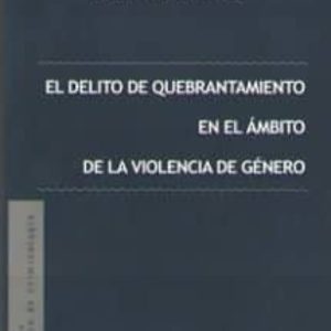 DELITO DE QUEBRANTAMIENTO EN EL AMBITO DE LA VIOLENCIA DE GENERO, EL