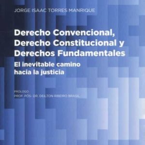 DERECHO CONVENCIONAL, DERECHO CONSTITUCIONAL Y DERECHOS FUNDAMENTALES.EL INEVITABLE CAMINO HACIA LA JUSTICIA