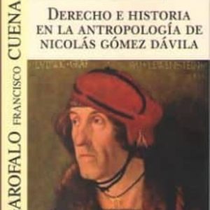 DERECHO E HISTORIA EN LA ANTROPOLOGIA DE NICOLAS GOMEZ DAVILA