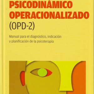 DIAGNOSTICO PSICODINAMICO OPERACIONALIZADO (OPD-2): MANUAL PARA E L DIAGNOSTICO, INDICACION Y PLANIFICACION DE LA PSICOTERAPIA