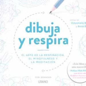 DIBUJA Y RESPIRA: EL ARTE DE LA RESPIRACION, EL MINDFULNESS Y LA MEDITACION