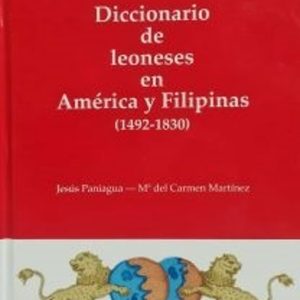 DICCIONARIO DE LEONESES EN AMERICA Y FILIPINAS (1492-1830)