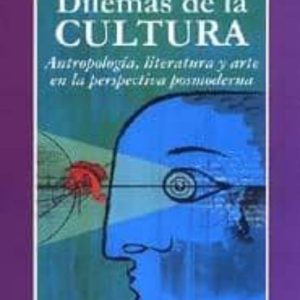 DILEMAS DE LA CULTURA: ANTROPOLOGIA, LITERATURA Y ARTE EN LA PERS PECTIVA POSMODERNA