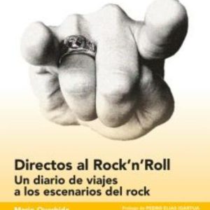 DIRECTOS AL ROCK N ROLL: UN DIARIO DE VIAJES A LOS ESCENARIOS DEL ROCK