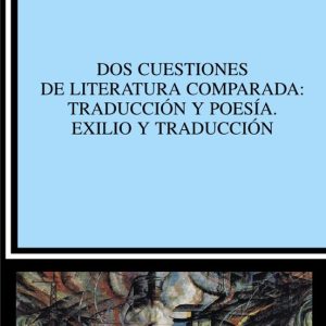 DOS CUESTIONES DE LITERATURA COMPARADA: TRADUCCION Y POESIA: EXIL IO Y TRADUCCION