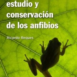 ECOLOGIA, ESTUDIO Y CONSERVACION DE LOS ANFIBIOS