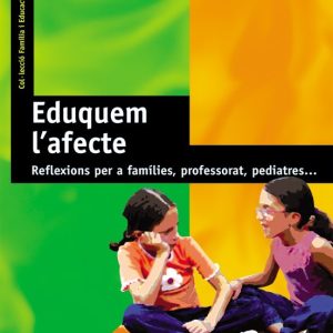 EDUQUEM L AFECTE: REFLEXIONS PER A FAMILIES, PROFESSORAT, PEDIATR ES
				 (edición en catalán)