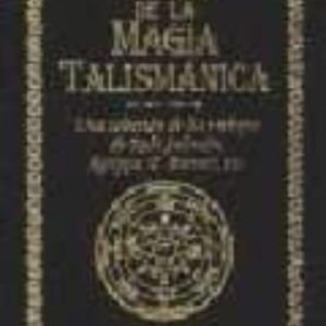 EL ARTE DE LA MAGIA TALISMANICA: UNA SELECCION DE LOS TRABAJOS DE RABI SALOMON, F. BARRETT, ETC.