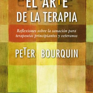 EL ARTE DE LA TERAPIA: REFLEXIONES SOBRE LA SANACION PARA TERAPEU TAS PRINCIPIANTES Y VETERANOS
