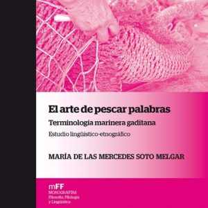 EL ARTE DE PESCAR PALABRAS: TERMINOLOGÍA MARINERA GADITANA. ESTUDIO LINGÜÍSTICO-ETNOGRÁFICO