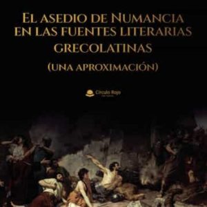 EL ASEDIO DE NUMANCIA EN LAS FUENTES LITERARIAS GRECOLATINAS (UNA APROXIMACIÓN)
