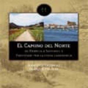 EL CAMINO DEL NORTE: DE FRANCIA A SANTIAGO Y FINISTERRE POR LA CO STA CANTABRA