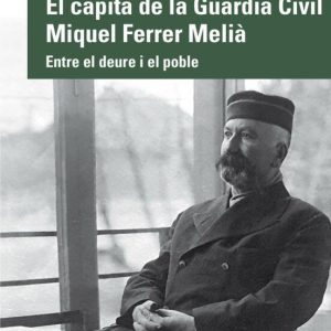 EL CAPITA DE LA GUARDIA CIVIL MIQUEL FERRER MELIA
				 (edición en catalán)