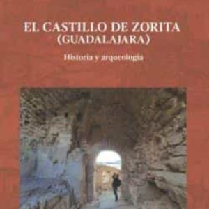 EL CASTILLO DE ZORITA (GUADALAJARA): HISTORIA Y ARQUEOLOGÍA