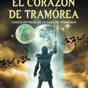 EL CORAZON DE TRAMOREA (TETRALOGIA LA ESPADA DE FUEGO 4)