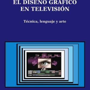 EL DISEÑO GRAFICO EN TELEVISION: TECNICA, LENGUAJE Y ARTE