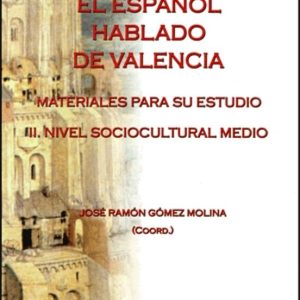 EL ESPAÑOL HABLADO DE VALENCIA: MATERIALES PARA SU ESTUDIO: III N IVEL SOCIOCULTURAL MEDIO