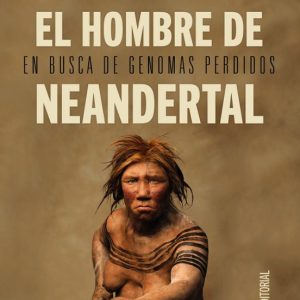 EL HOMBRE DE NEANDERTAL: EN BUSCA DE GENOMAS PERDIDOS