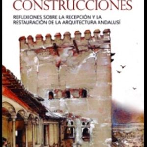 EL LENGUAJE DE LAS BELLAS CONSTRUCCIONES: REFLEXIONES SOBRE LA RECEPCION Y LA RESTAURACION DE LA ARQUITECTURA ANDALUSI