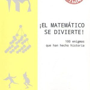 ¡EL MATEMATICO SE DIVIERTE!: 100 ENIGMAS QUE HAN HECHO HISTORIA