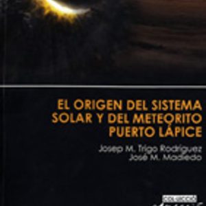 EL ORIGEN DEL SISTEMA SOLAR Y DEL METEORITO PUERTO LAPICE (INCLUY E CD)