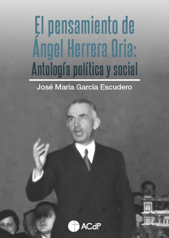 EL PENSAMIENTO DE ÇNGEL HERRERA ORIA. ANTOLOGIA POLITICA Y SOCIAL