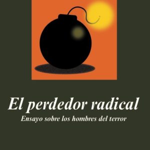 EL PERDEDOR RADICAL. ENSAYO SOBRE LOS HOMBRES DEL TERROR