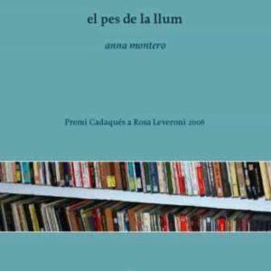 EL PES DE LA LLUM (PREMI CADAQUES A ROSA LEVERONI 2006)
				 (edición en catalán)