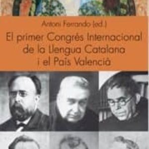 EL PRIMER CONGRES INTERNACIONAL DE LA LLENGUA CATALANA I EL PAIS VALENCIA
				 (edición en catalán)