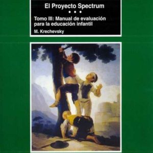 EL PROYECTO SPECTRUM (T. III): MANUAL DE EVALUACION PARA LA EDUCA CION INFANTIL