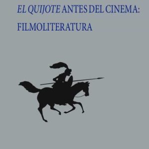 EL QUIJOTE ANTES DEL CINEMA: FILMOLITERATURA