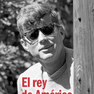 EL REY DE AMERICA: JOHN F. KENNEDY, VENDEDOR DE ESPERANZA