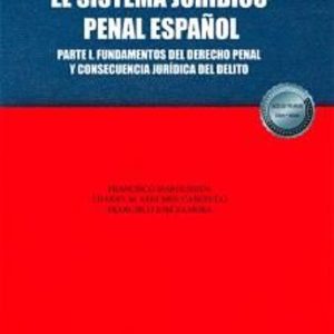 EL SISTEMA JURÍDICO PENAL ESPAÑOL. PARTE I. FUNDAMENTOS DEL DEREC HO PENAL Y CONSECUENCIA JURÍDICA DEL DELITO