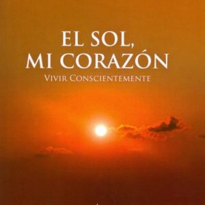 EL SOL, MI CORAZON: VIVIR CONSCIENTEMENTE